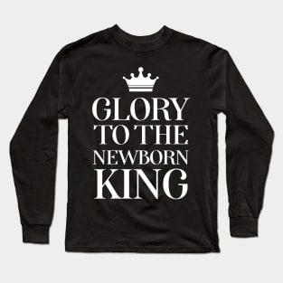 Glory To The Newborn King Long Sleeve T-Shirt